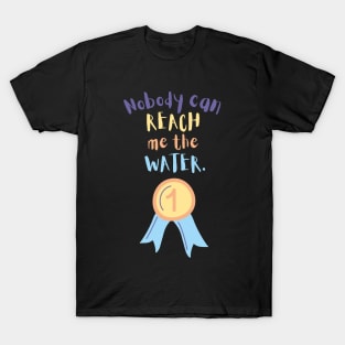 Nobody can reach me the water T-Shirt